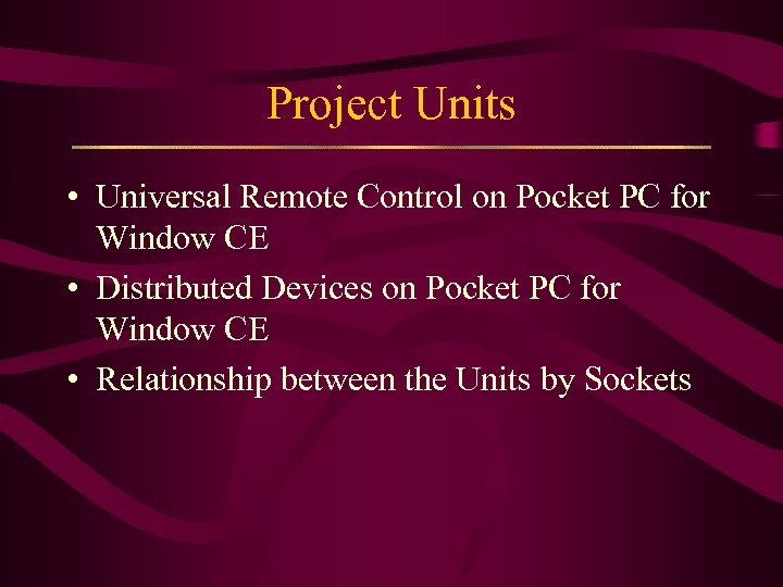 Project Units • Universal Remote Control on Pocket PC for Window CE • Distributed
