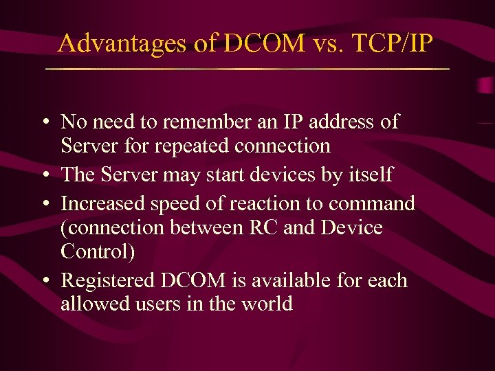 Advantages of DCOM vs. TCP/IP • No need to remember an IP address of