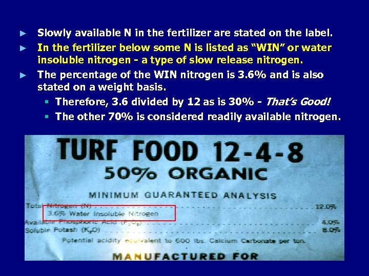 Slowly available N in the fertilizer are stated on the label. ► In the