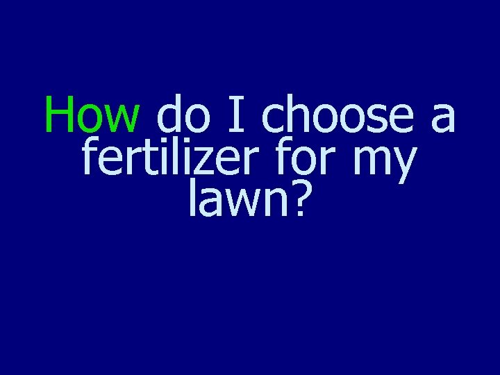 How do I choose a fertilizer for my lawn? 