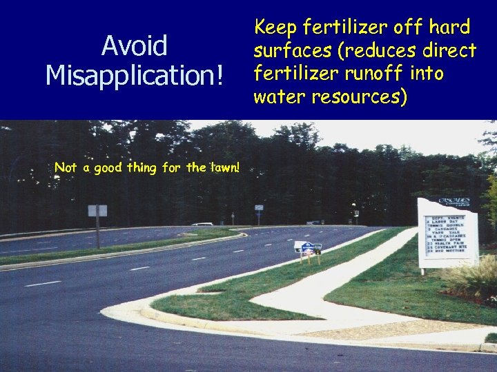 Avoid Misapplication! Not a good thing for the lawn! Keep fertilizer off hard surfaces