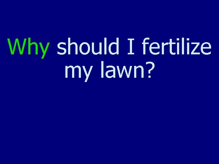 Why should I fertilize my lawn? 