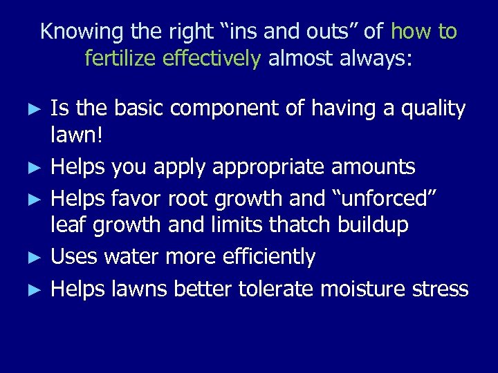 Knowing the right “ins and outs” of how to fertilize effectively almost always: Is