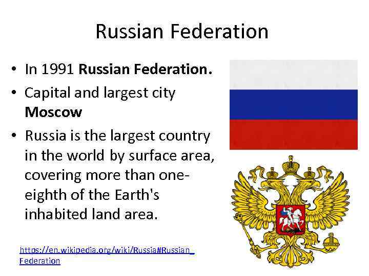Russian Federation • In 1991 Russian Federation. • Capital and largest city Moscow •