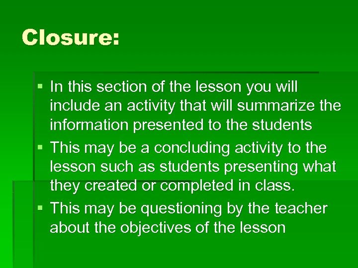 Closure: § In this section of the lesson you will include an activity that