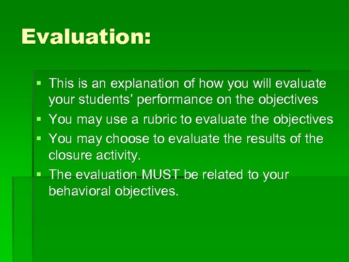 Evaluation: § This is an explanation of how you will evaluate your students’ performance
