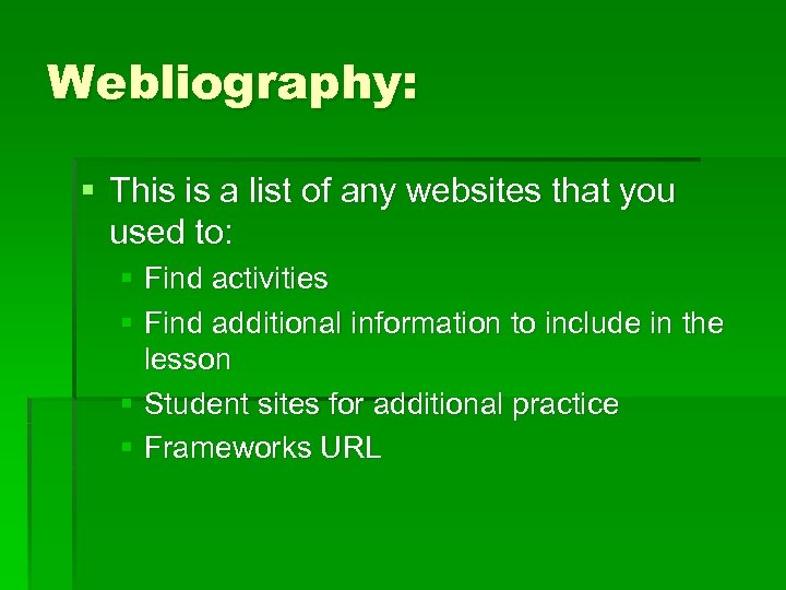 Webliography: § This is a list of any websites that you used to: §