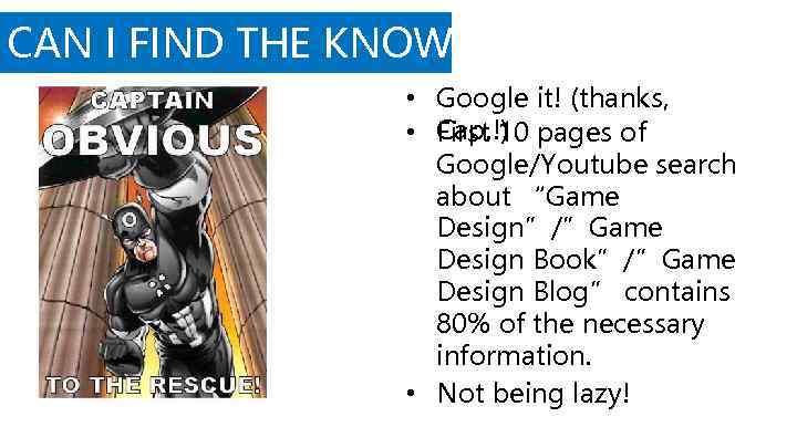 CAN I FIND THE KNOWLEDGE? • Google it! (thanks, Cap. !) • First 10