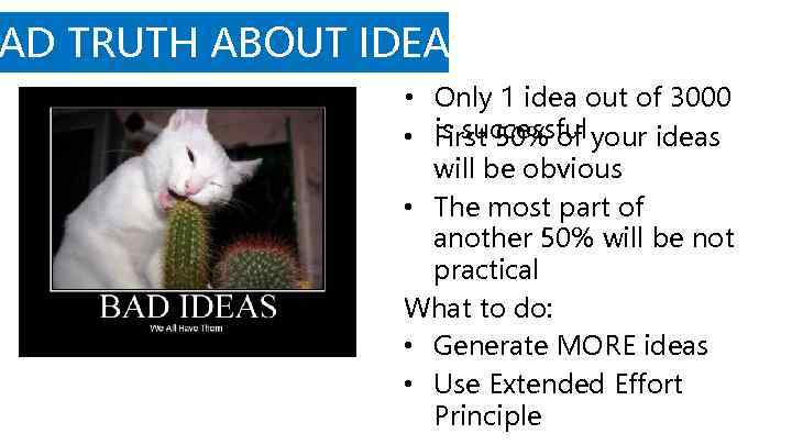 AD TRUTH ABOUT IDEAS • Only 1 idea out of 3000 is successful •