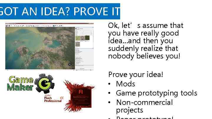GOT AN IDEA? PROVE IT! Ok, let’s assume that you have really good idea…and