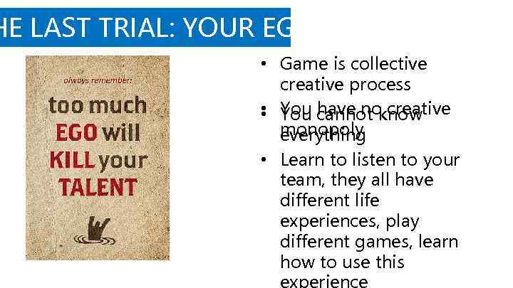 HE LAST TRIAL: YOUR EGO • Game is collective creative process • You have