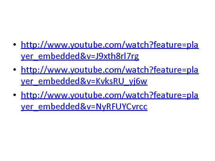  • http: //www. youtube. com/watch? feature=pla yer_embedded&v=J 9 xth 8 rl 7 rg