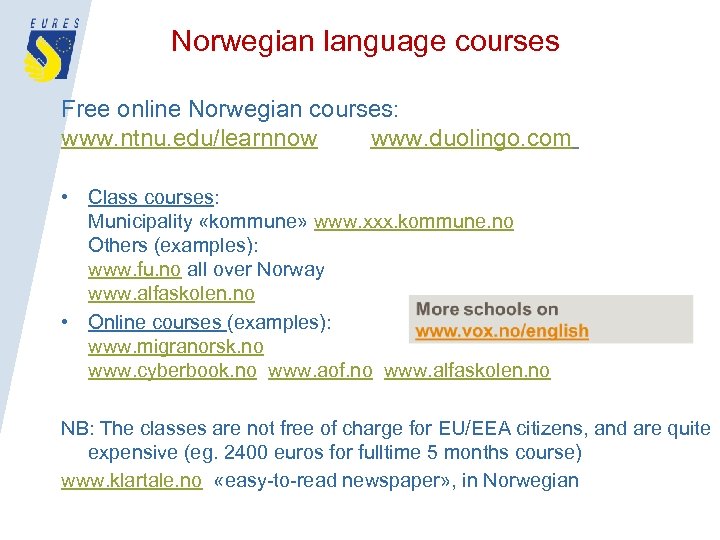 Norwegian language courses Free online Norwegian courses: www. ntnu. edu/learnnow www. duolingo. com •