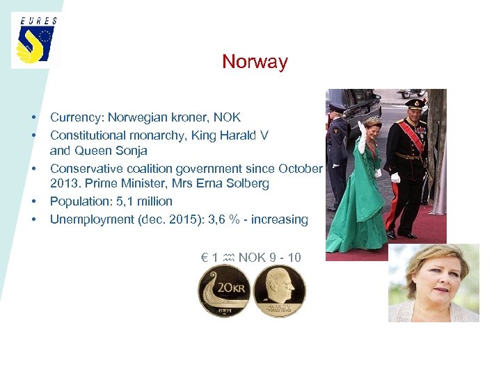 Norway • • • Currency: Norwegian kroner, NOK Constitutional monarchy, King Harald V and