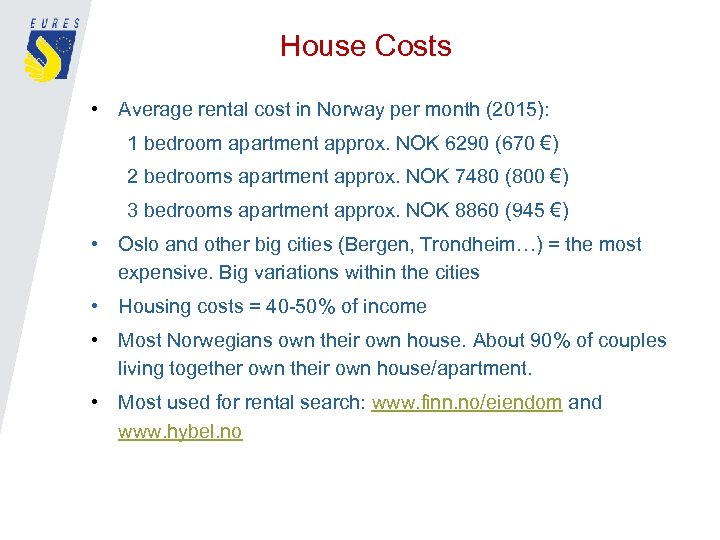 House Costs • Average rental cost in Norway per month (2015): 1 bedroom apartment