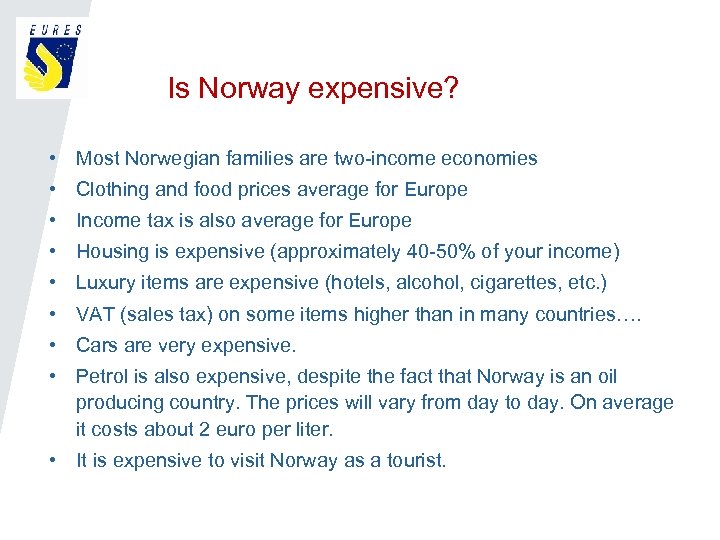 Is Norway expensive? • Most Norwegian families are two-income economies • Clothing and food