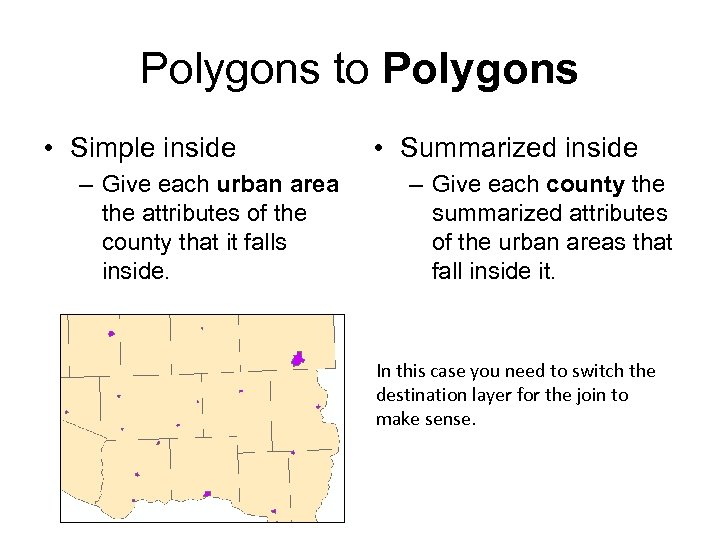 Polygons to Polygons • Simple inside – Give each urban area the attributes of