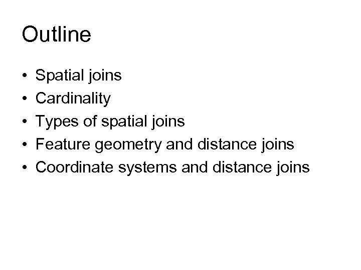 Outline • • • Spatial joins Cardinality Types of spatial joins Feature geometry and
