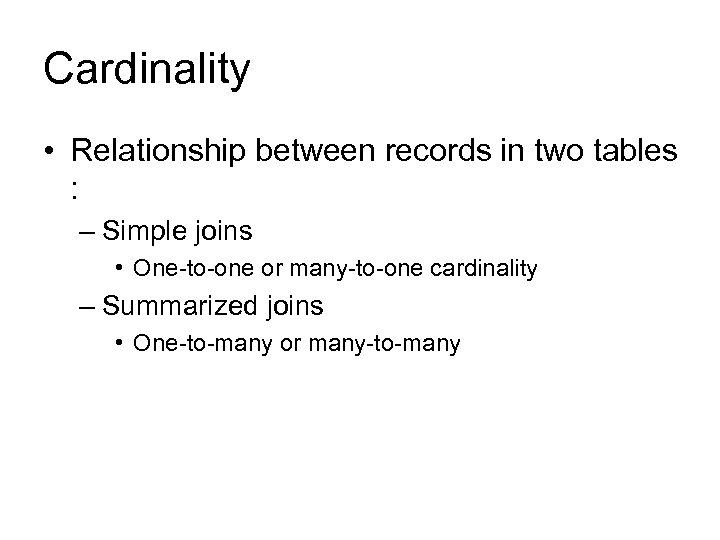 Cardinality • Relationship between records in two tables : – Simple joins • One-to-one