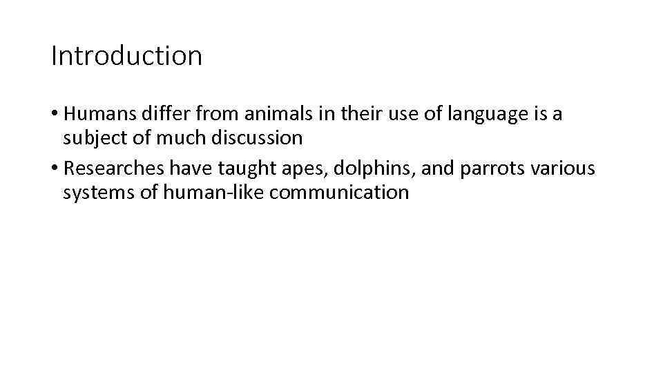 Introduction • Humans differ from animals in their use of language is a subject