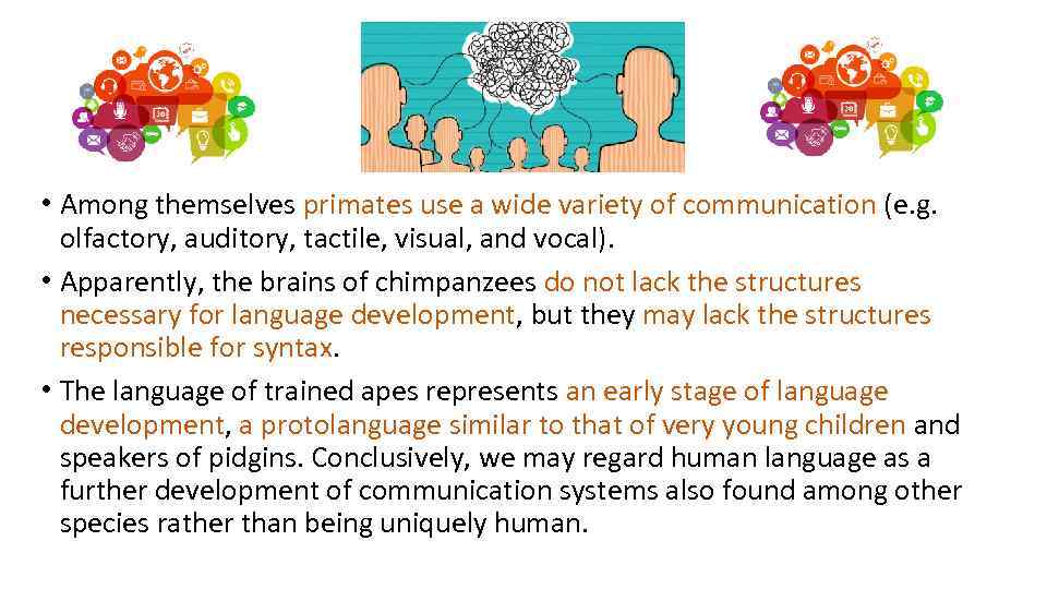  • Among themselves primates use a wide variety of communication (e. g. olfactory,