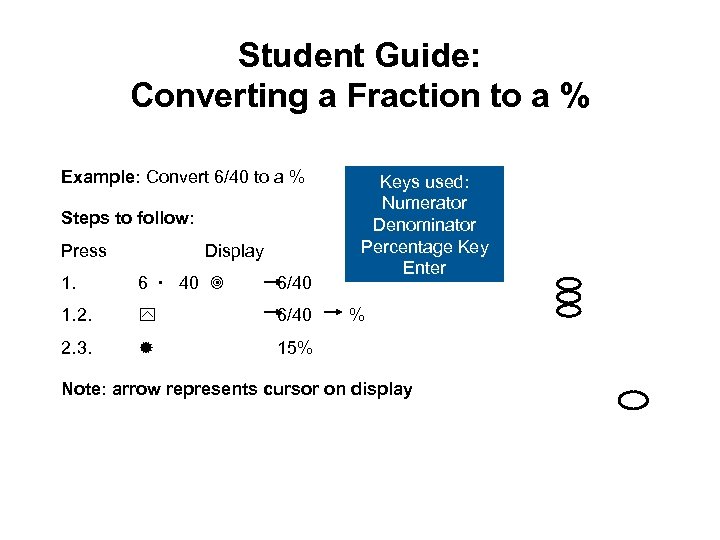 Student Guide: Converting a Fraction to a % Example: Convert 6/40 to a %