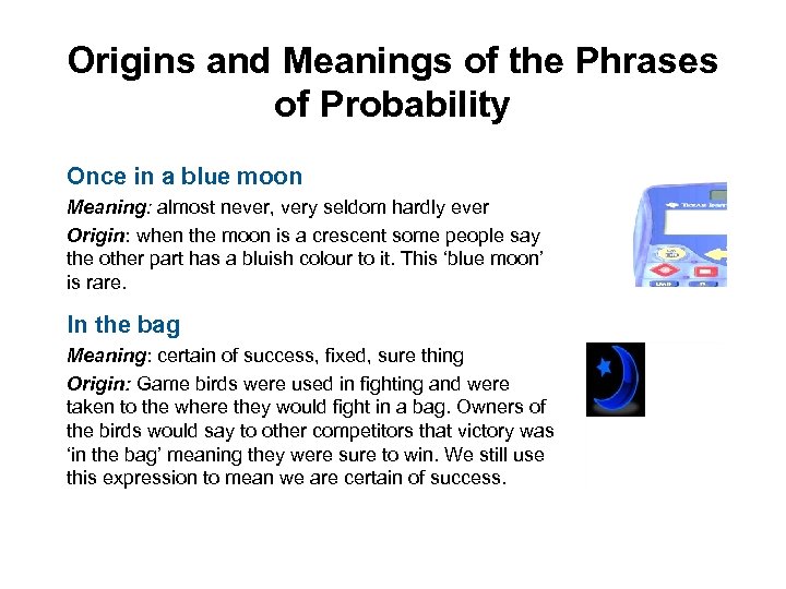 Origins and Meanings of the Phrases of Probability Once in a blue moon Meaning: