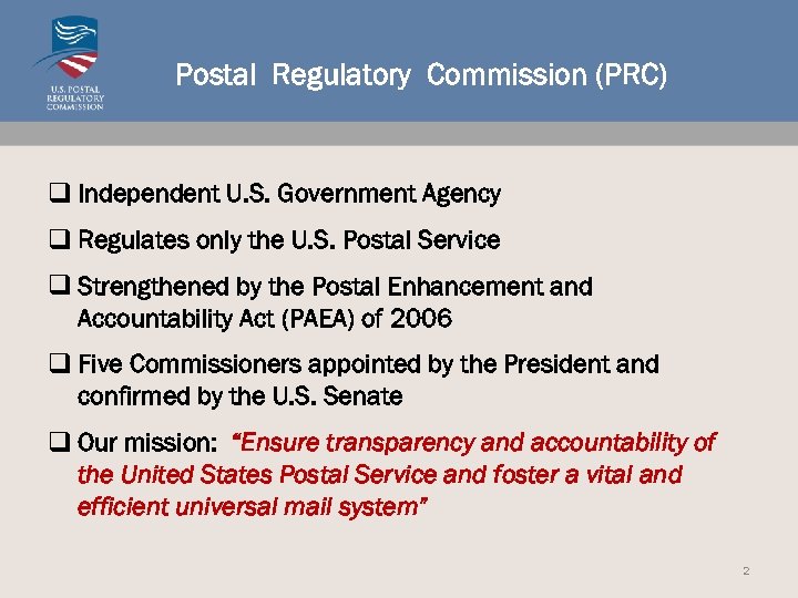 Postal Regulatory Commission (PRC) q Independent U. S. Government Agency q Regulates only the