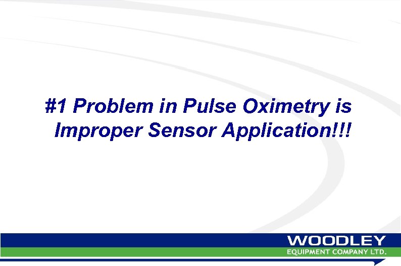 #1 Problem in Pulse Oximetry is Improper Sensor Application!!! 