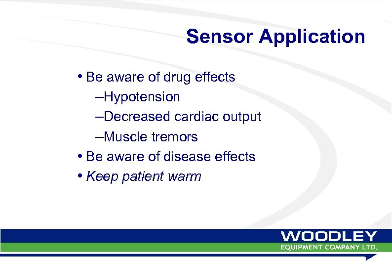 Sensor Application • Be aware of drug effects –Hypotension –Decreased cardiac output –Muscle tremors