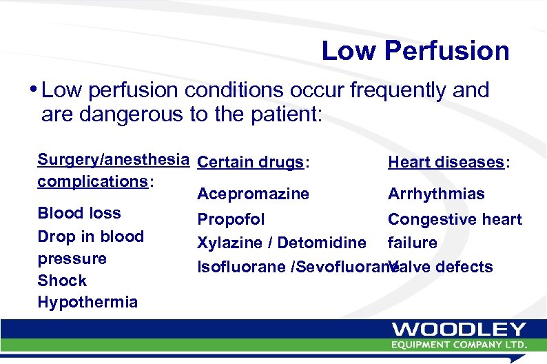 Low Perfusion • Low perfusion conditions occur frequently and are dangerous to the patient: