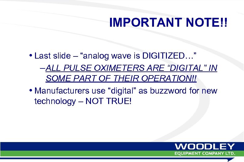 IMPORTANT NOTE!! • Last slide – “analog wave is DIGITIZED…” –ALL PULSE OXIMETERS ARE