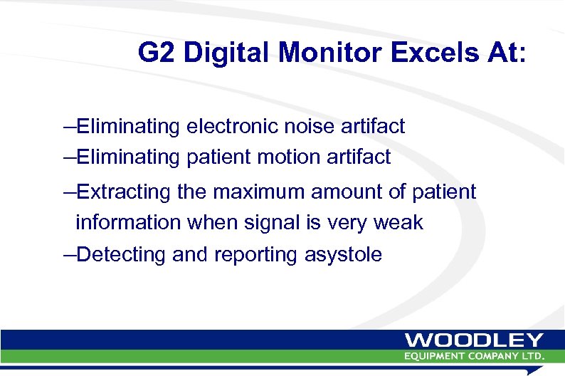 G 2 Digital Monitor Excels At: –Eliminating electronic noise artifact –Eliminating patient motion artifact