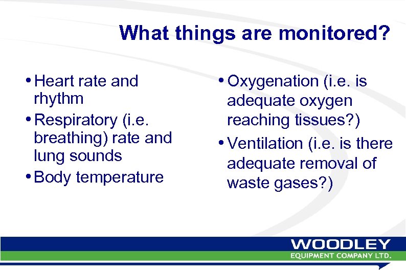 What things are monitored? • Heart rate and rhythm • Respiratory (i. e. breathing)