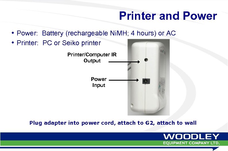 Printer and Power • Power: Battery (rechargeable Ni. MH; 4 hours) or AC •