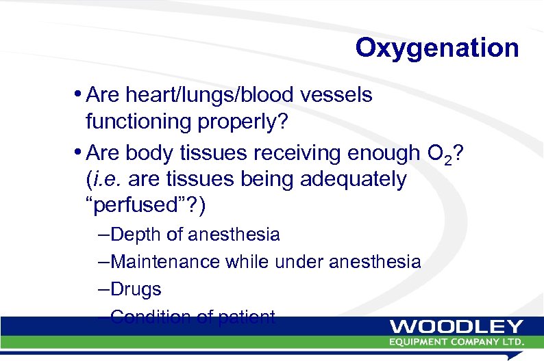 Oxygenation • Are heart/lungs/blood vessels functioning properly? • Are body tissues receiving enough O