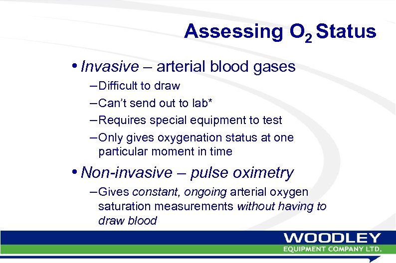 Assessing O 2 Status • Invasive – arterial blood gases – Difficult to draw