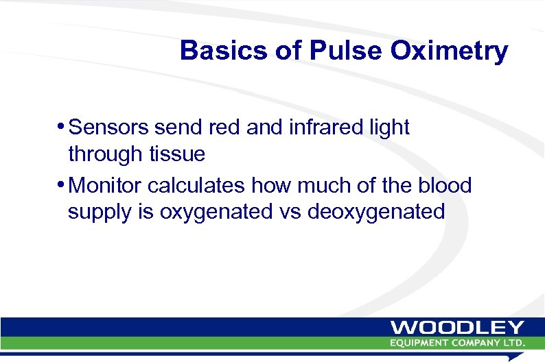 Basics of Pulse Oximetry • Sensors send red and infrared light through tissue •