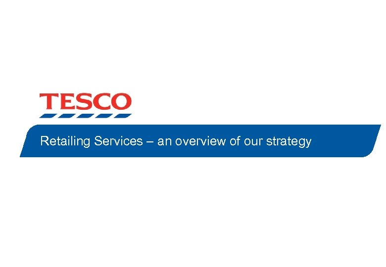 Retailing Services – an overview of our strategy 