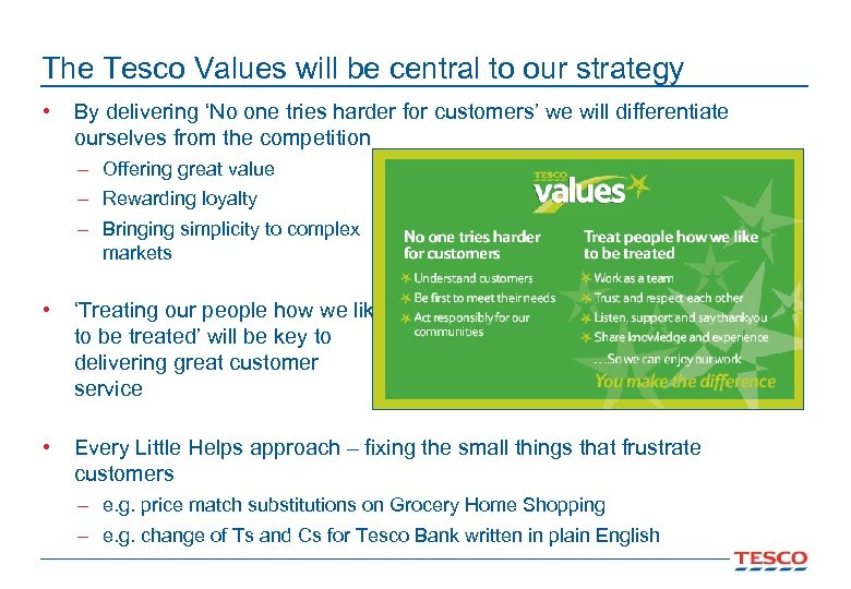 The Tesco Values will be central to our strategy • By delivering ‘No one