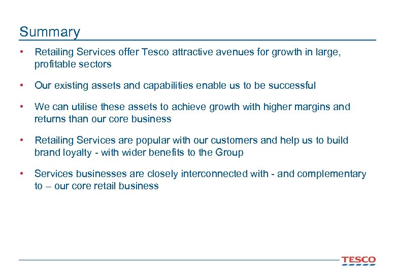 Summary • Retailing Services offer Tesco attractive avenues for growth in large, profitable sectors