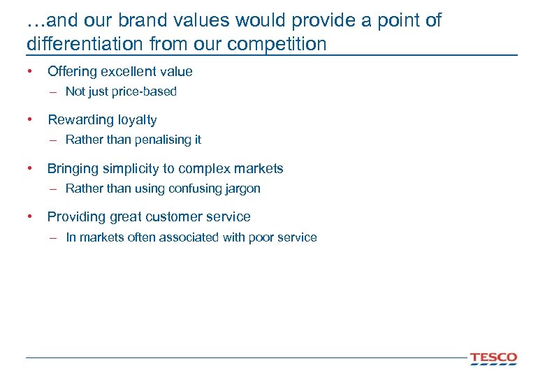 …and our brand values would provide a point of differentiation from our competition •