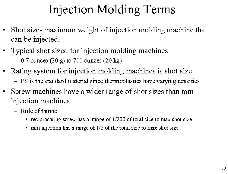 Injection Molding Terms • Shot size- maximum weight of injection molding machine that can