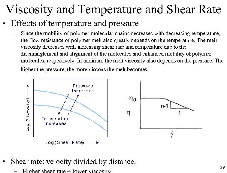 Viscosity and Temperature and Shear Rate • Effects of temperature and pressure – Since