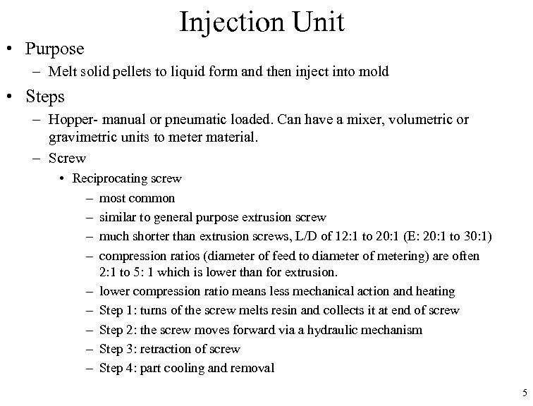  • Purpose Injection Unit – Melt solid pellets to liquid form and then
