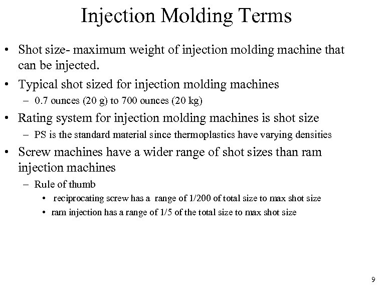 Injection Molding Terms • Shot size- maximum weight of injection molding machine that can