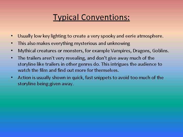 Typical Conventions: Usually low key lighting to create a very spooky and eerie atmosphere.