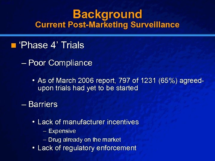 Slide 5 © 2003 By Default! Background Current Post-Marketing Surveillance n ‘Phase 4’ Trials