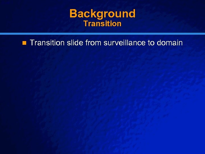 Slide 7 © 2003 By Default! Background Transition n Transition slide from surveillance to