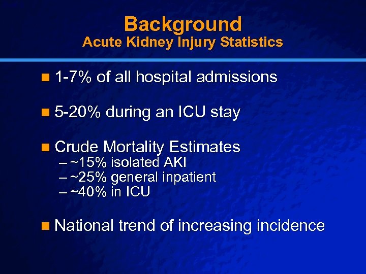 Slide 8 © 2003 By Default! Background Acute Kidney Injury Statistics n 1 -7%